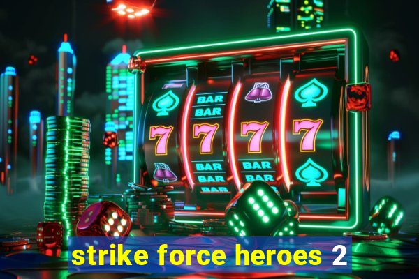 strike force heroes 2